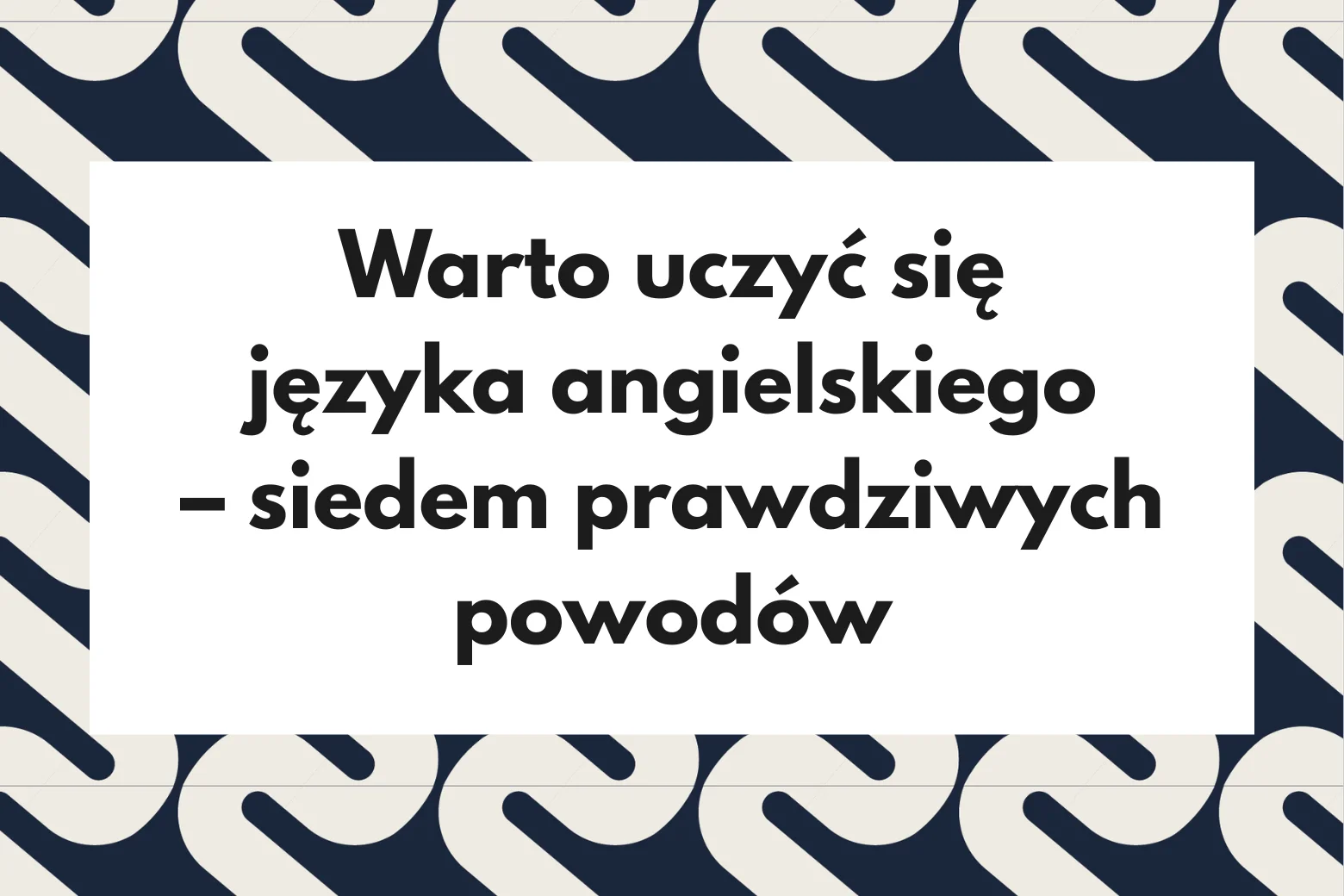 Dlaczego warto uczyć się angielskiego - 7 powodów